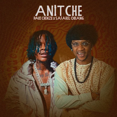 Paki Chenzu - ANITCHE (feat. Safarel Obiang)