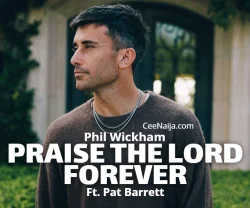 Pat Barrett - Praise The Lord Forever (feat. Phil Wickham)