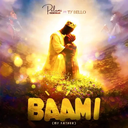 Pelumi Deborah - Baami (My Father) (feat. TY Bello)