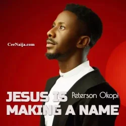 Peterson Okopi - Jesus Is Making A Name