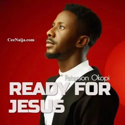 Peterson Okopi - Ready For Jesus