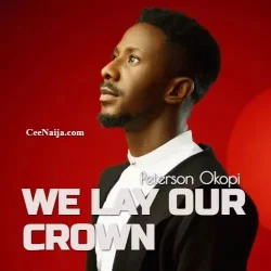 Peterson Okopi - We Lay Our Crown