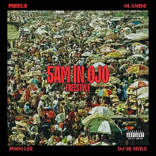 Pheelz - 5am In OJO Freestyle (feat. Olamide, DJ YK Mule & Poco Lee)