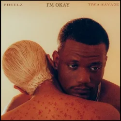Pheelz - I’m Okay (feat. Tiwa Savage)
