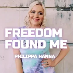 Philippa Hanna - Freedom Found Me
