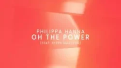 Philippa Hanna - Oh The Power (feat. Steph Macleod (Mp3) & Lyrics])