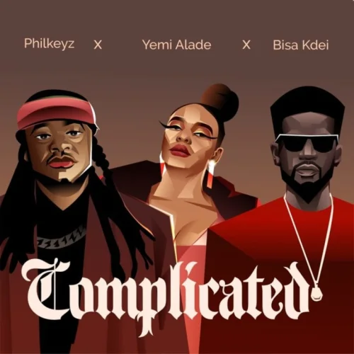 Philkeyz - Complicated (feat. Yemi Alade & Bisa Kdei)