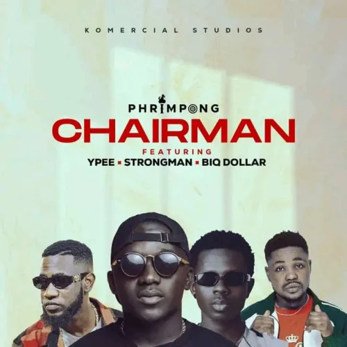 Phrimpong - Chairman (feat. Strongman, Ypee & Big Dollar)