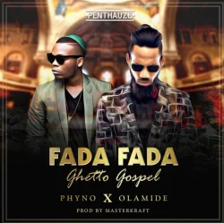 Phyno - Fada Fada (Ghetto Gospel) (feat. Olamide)