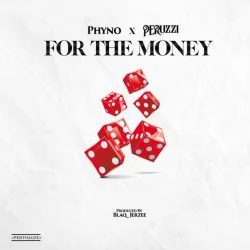 Phyno - For The Money (feat. Peruzzi)