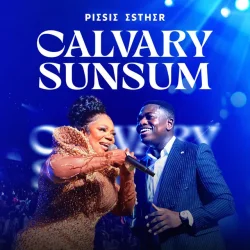 Piesie Esther - Calvary Sunsum (feat. Kweku Teye)