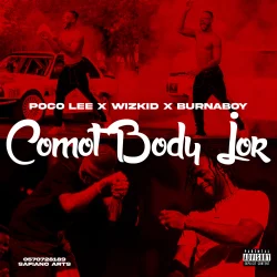 Poco Lee - Comot Body Jor (feat. Wizkid & Burnaboy)