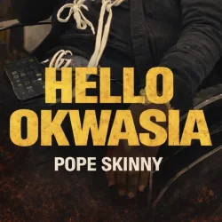 Pope Skinny - Hello Okwasia