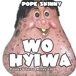 Pope Skinny - Wo Hyiwa