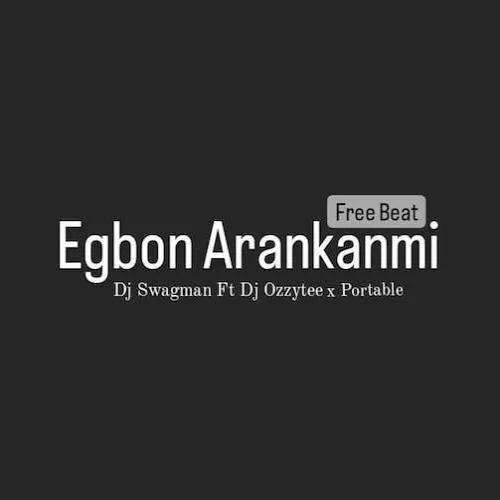 Portable - Egbon Arankanmi (feat. DJ Swagman)