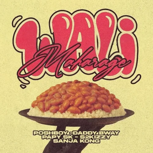 Poshboy Ft Daddy Bway - Wali Maharage (feat. Papy SK & Sanja Kong & S2kizzy)