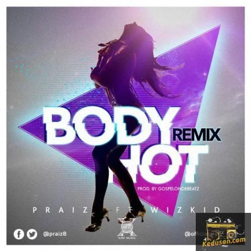 Praiz - Body Hot (Remix)