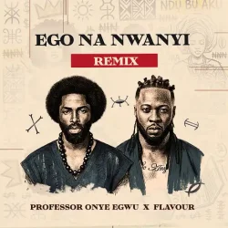 Professor Onye Egwu - Ego Na Nwanyi (Remix) (feat. Flavour)