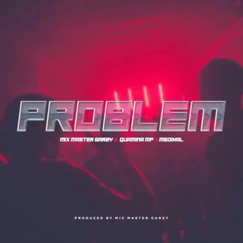 Quamina MP - Problem (feat. Medikal)