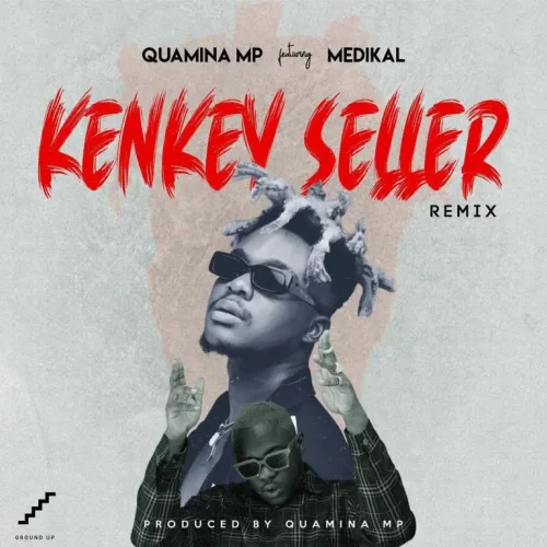 Quamina Mp - Kenkey Seller (Remix) (feat. Medikal)