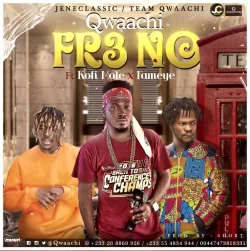 Qwaachi - Fre No (feat. Kofi Mole & Fameye)
