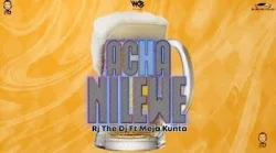 RJ The Dj - Acha Nilewe (feat. Meja Kunta)
