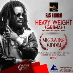 Ras Kuuku - Heavy Weight (Gbimah) (Migraine Riddim) (Hosted By DJ Shiwaawa) (,Com)