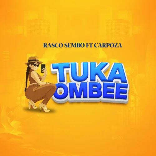 Rasco Sembo - Tukaombee (feat. Carpoza)