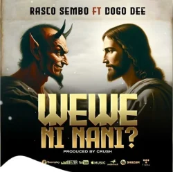Rasco Sembo - Wewe Ni Nani (feat. Dogo Dee)