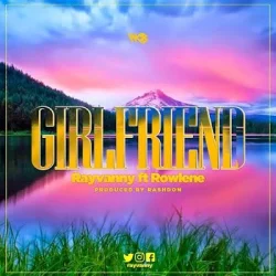 Rayvanny - Girlfriend (feat. Rowlene)