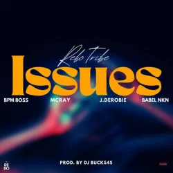 Rebo Tribe - Issues (feat. J.Derobie, Bpm Boss, McRay & Babel NKN)