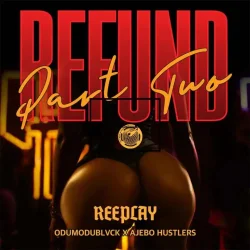 Reeplay - Refund (Part 2) (feat. Odumodublvck & Ajebo Hustlers)