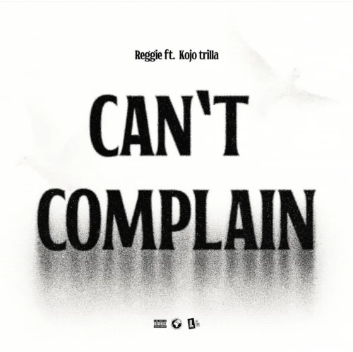 Reggie - Can't Complain (feat. Kojo Trilla)