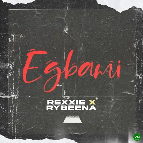 Rexxie - EGBAMI (feat. Rybeena)