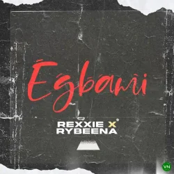 Rexxie - EGBAMI (feat. Rybeena)