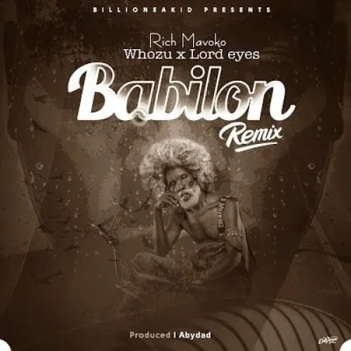 Rich Mavoko - Babilon Remix (feat. Whozu & Lord Eyes)