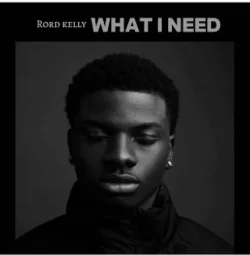 Rord Kelly - What I Need