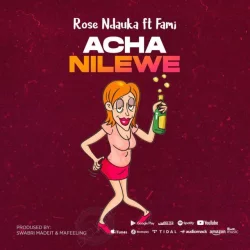 Rose Ndauka - Achanilewe (feat. Fami Tz)