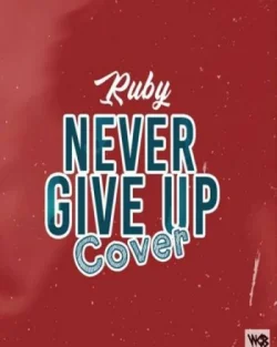 Ruby - Never Give Up (Cover)