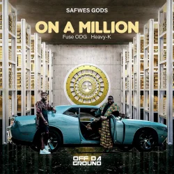 SAFWES GODS - On A Million (feat. Fuse ODG & Heavy-K)