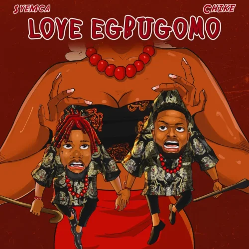SYEMCA - Love Egbugomo (feat. Chike)