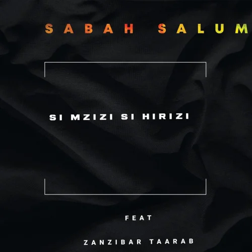 Sabah Salum - Si Mzizi Si Hirizi (feat. Zanzibar Taarab)