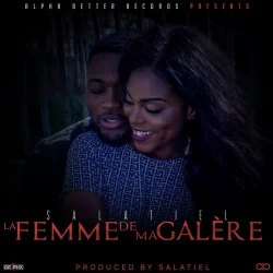 Salatiel - La Femme De Ma Galère (feat. Salatiel)