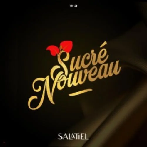 Salatiel - Sucré... Nouveau
