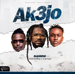 Samini - Ak3jo (feat. Kelvyn Boy & Larruso)