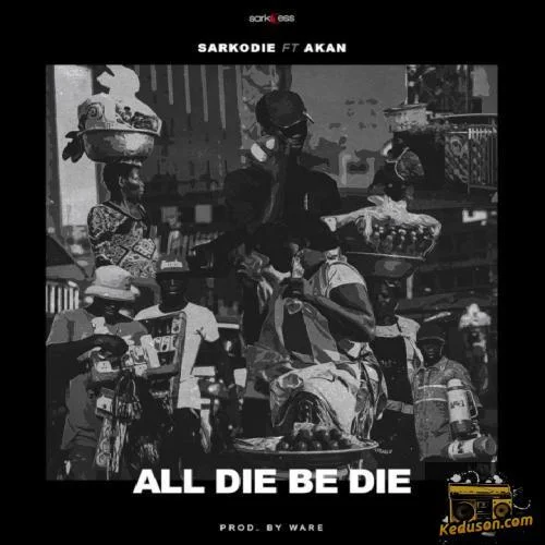 Sarkodie - All Die Be Die