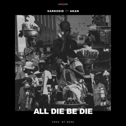 Sarkodie - All Die Be Die (feat. Akan)
