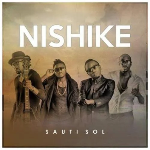 Sauti Sol - Nishike | Swahilisongs.Com