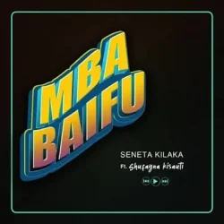 Seneta Kilaka - Mbabaifu (feat. Shufayna Kisauti)