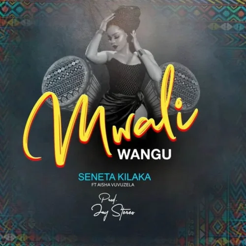 Seneta Kilaka - Mwali Wangu (feat. Aisha Vuvuzela)